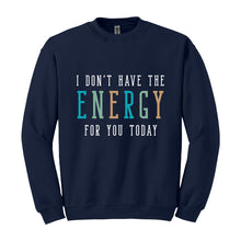 Load image into Gallery viewer, Don&#39;t Have the Energy Sweatshirt