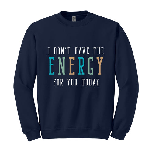 Don't Have the Energy Sweatshirt