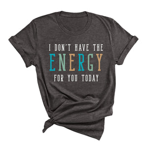 Don't Have the Energy T-Shirt