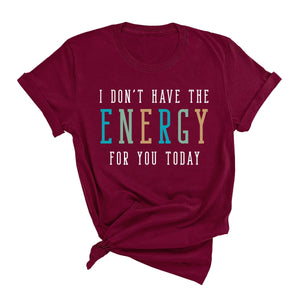 Don't Have the Energy T-Shirt