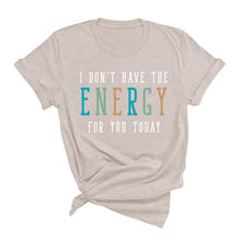 Load image into Gallery viewer, Don&#39;t Have the Energy T-Shirt