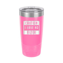 Load image into Gallery viewer, Caution I Have No Filter Pink 20oz. Insulated Tumbler