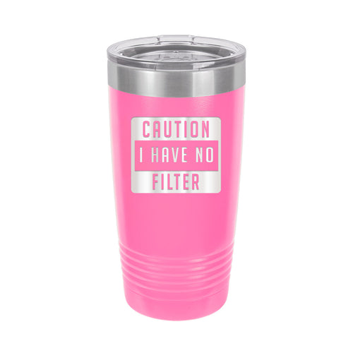 Caution I Have No Filter Pink 20oz. Insulated Tumbler