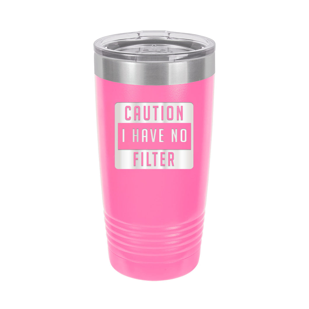 Caution I Have No Filter Pink 20oz. Insulated Tumbler