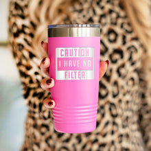 Load image into Gallery viewer, Caution I Have No Filter Pink 20oz. Insulated Tumbler
