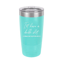 Load image into Gallery viewer, I&#39;ll Have a Double Teal 20oz. Insulated Tumbler