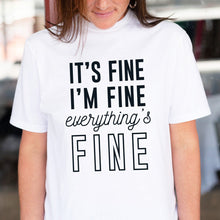 Load image into Gallery viewer, Everything&#39;s Fine T-Shirt