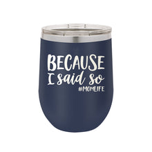 Load image into Gallery viewer, Because I Said So Navy 12oz Insulated Tumbler